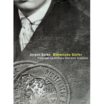 Böhmische Dörfer - Putování opuštěnou literární krajinou - Jürgen Serke