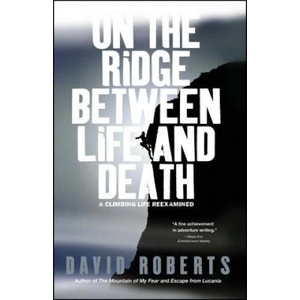 On the Ridge Between Life and Death: A Climbing Life Reexamined | David Roberts (ISBN: 9780743255196)