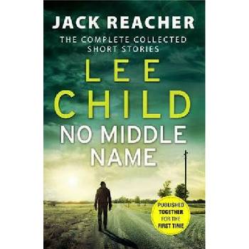 No Middle Name : The Complete Collected Jack Reacher Stories - Lee Child, Bantam
