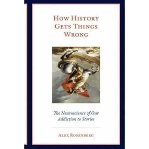 How History Gets Things Wrong | Alex Rosenberg (ISBN: 9780262537995)