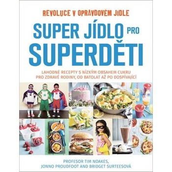 Super jídlo pro superděti - Tim Noakes, Jonno Proudfoot, Bridget Surtees