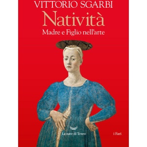 Natività. Madre e figlio nell'arte | Vittorio Sgarbi (ISBN: 9788834619360)