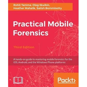 Practical Mobile Forensics, | Rohit Tamma, Oleg Skulkin, Heather Mahalik, Satish Bommisetty (ISBN: 9781788839198)