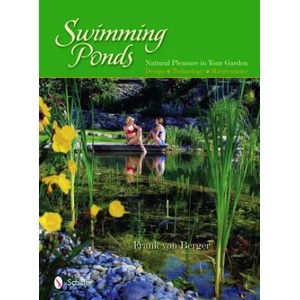 Swimming Ponds: Natural Pleasure In Your Garden | Frank Von Berger (ISBN: 9780764334337)