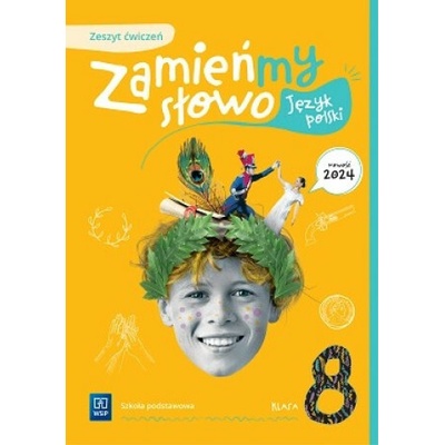 Zamieńmy słowo. Język polski. Szkoła podstawowa klasa 8. Zeszyt ćwiczeń 2024