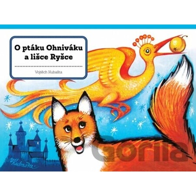 O ptáku Ohniváku a lišce Ryšce - Vojtěch Kubašta