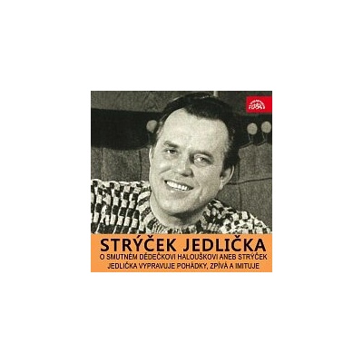 O smutném dědečkovi Halouškovi aneb Strýček Jedlička vypravuje pohádky, zpívá a imituje - Václav Čtvrtek