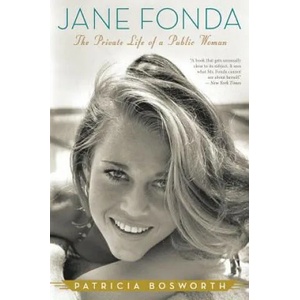 Jane Fonda: The Private Life of a Public Woman | Patricia Bosworth (ISBN: 9780547577654)
