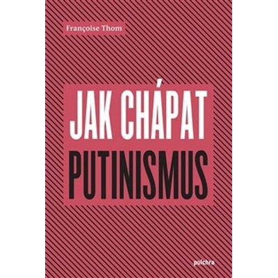 Jak chápat putinismus - Francoise Thom