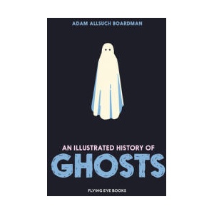 An Illustrated History of Ghosts (ISBN: 9781838743390)