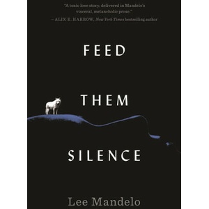 Feed Them Silence | Mandelo, Lee (ISBN: 9781250824509)
