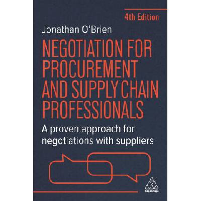 Negotiation for Procurement and Supply Chain Pro - A Proven Approach for Negotiations with Suppliers