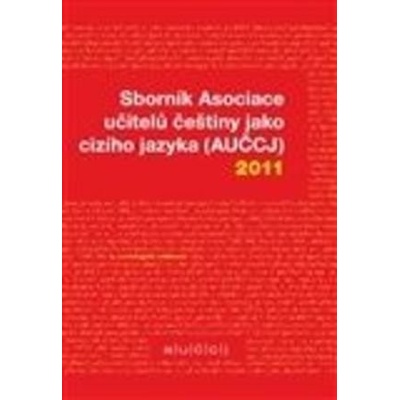 Sborník Asociace učitelů češtiny jako cizího jazyka (AUČCJ) 2011