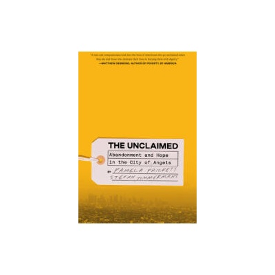 The Unclaimed: Abandonment and Hope in the City of Angels | Stefan Timmermans