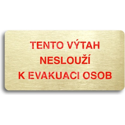 ACCEPT Piktogram TENTO VÝTAH NESLOUŽÍ K EVAKUACI OSOB - zlatá tabulka - barevný tisk bez rámečku