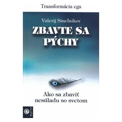 Zbavte sa pýchy - ako sa zbaviť nesúladu so svetom - Sineľnikov Valerij