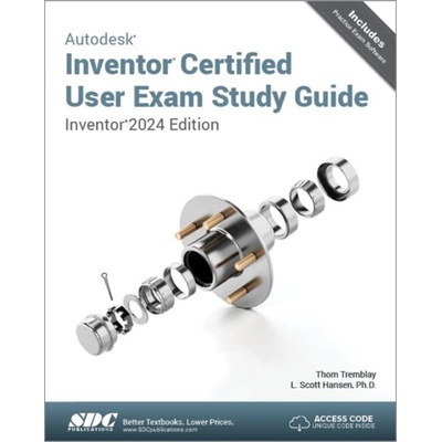 Autodesk Inventor Certified User Exam Study Guide - Inventor 2024 Edition (Hansen L. Scott)