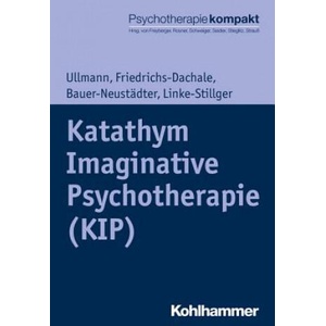 Katathym Imaginative Psychotherapie (KIP) | Harald Ullmann, Andrea Friedrichs-Dachale, Waltraut Bauer-Neustädter, Ulrike Linke-Stillger (2016)