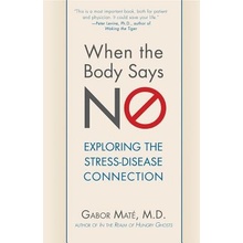 When the Body Says No: Exploring the Stress-D... - Gabor Mate