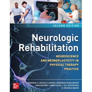 Neurologic Rehabilitation, Second Edition: Neuroscience and Neuroplasticity in Physical Therapy Practice | Deborah Kegelmeyer, John Buford (ISBN: 9781260461398)