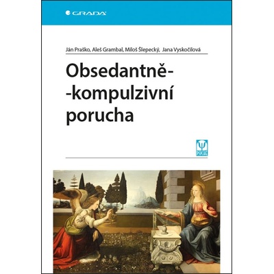 Obsedantně-kompulzivní porucha - Ján Praško, Jana Vyskočilová, Miloš Šlepecký, Aleš Grambal
