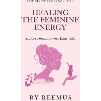 Healing The Feminine Energy