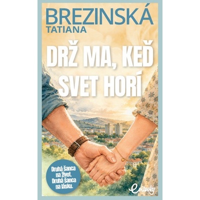 Drž ma, keď svet horí (Druhá šanca na život. Druhá šanca na lásku.)