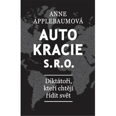 Autokracie, s.r.o. - Anne Applebaum