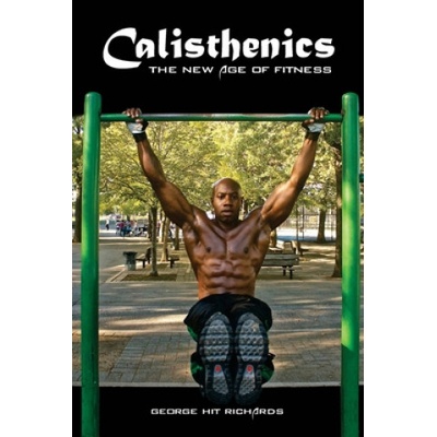 Calisthenics: (B&W): The New Age Of Fitness (B&W) | George Hit Richards