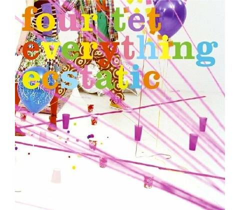 FOUR TET - EVERYTHING ECSTATIC