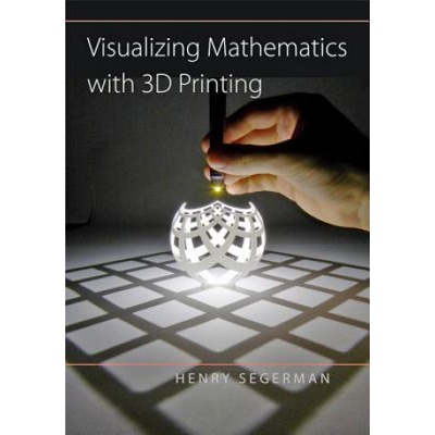 Visualizing Mathematics with 3D Printing Segerman Henry