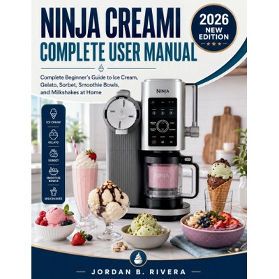 NINJA CREAMI COMPLETE USER MANUAL (Jordan B. Rivera)(Brožovaná)