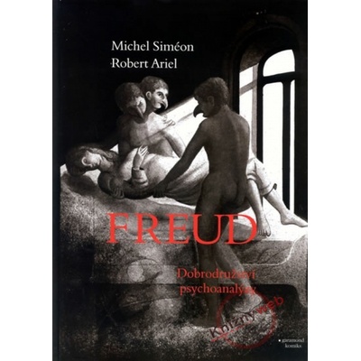 Freud, dobrodružství psychoanalýzy - Robert Ariel, Michel Siméon