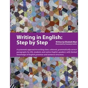 Writing in English: Step by Step: A Systematic Approach to Writing Clear, Coherent, Grammatically Correct Paragraphs for ESL Students and Native Engli | Elizabeth Weal, Anastasia Ionkin (ISBN: 9780979612824)