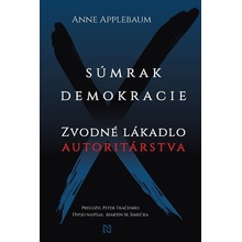 Súmrak demokracie: Zvodné lákadlo autoritárstva - Anne Applebaum