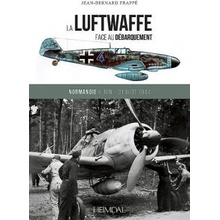 La Luftwaffe Face Au Dbarquement: Normandie 6 Juin - 31 Aot 1944 Frapp Jean-Bernard