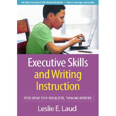 Executive Skills and Writing Instruction - Leslie E. Laud
