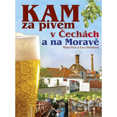 Eva Obůrková Milan Plch KAM za pivem v Čechách a na Moravě KNI