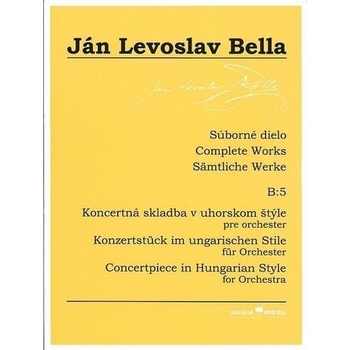 Súborné dielo B:5 - Koncertná skladba v uhorskom štýle Ján Levoslav Bella
