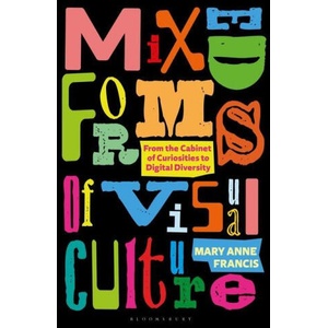 Mixed Forms of Visual Culture | Francis, Mary Anne (ISBN: 9781350211414)