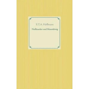 Nussknacker und Mausekoenig | E T a Hoffmann (ISBN: 9783746092584)