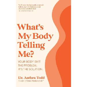 What's My Body Telling Me? | Dr. Anthea Todd (ISBN: 9781925452815)