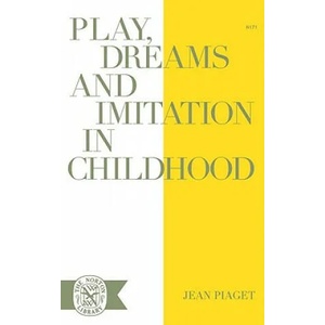 Play, Dreams, and Imitation in Childhood | Jean Piaget (ISBN: 9780393001716)