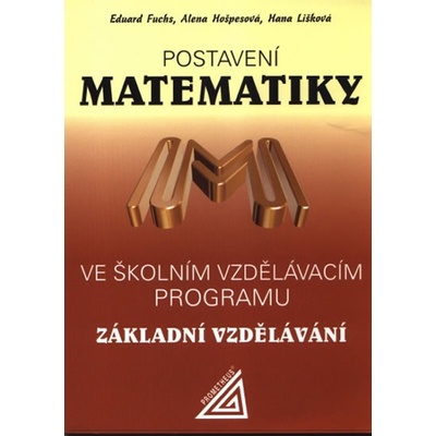 Postavení matematiky ve školním vzdělávacím programu Základní vzdělávání - Alena Hošpesová, Eduard Fuchs