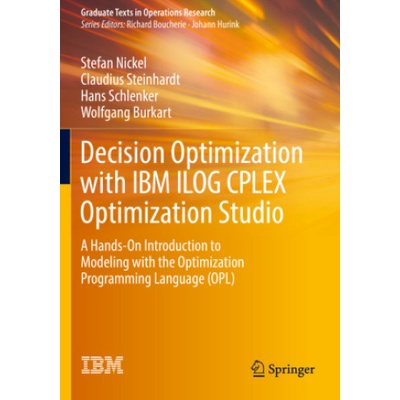 Decision Optimization with IBM ILOG CPLEX Optimization Studio | Stefan Nickel, Claudius Steinhardt, Hans Schlenker, Wolfgang Burkart