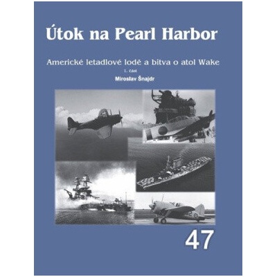 Útok na Pearl Harbor Americké letadlové lodě a bitva o atol Wake - 1. část