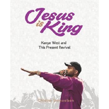 Jesus Is King: Kanye West and This Present Revival | Toby Nwazor, Daniel Ochomma, Chidike Samuelson