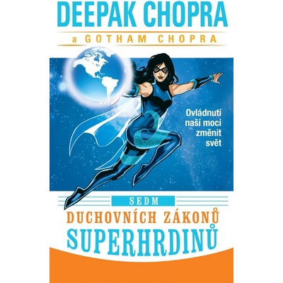 Sedm duchovních zákonů superhrdinů - Ovládnutí naší moci změnit svět - Deepak Chopra
