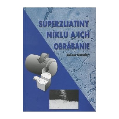 Superzliatiny niklu a ich obrábanie - Janusz Darecký