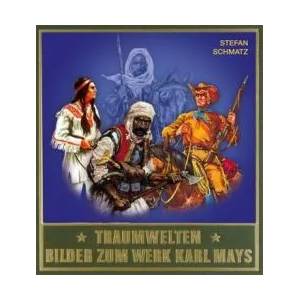 Traumwelten - Bilder zum Werk Karl Mays III. Bd. 3 | Stefan Schmatz, Karl May (2010)